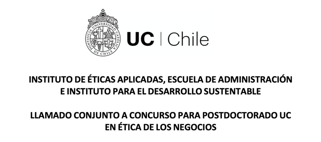 Imagen con el logo UC Chile en la parte superior-central y debajo el texto Instituto de Éticas Aplicadas, Escuela de Administración e Instituto para el Desarrollo Sustentable. Llamado conjunto a concurso para postdoctorado UC en ética de los negocios.