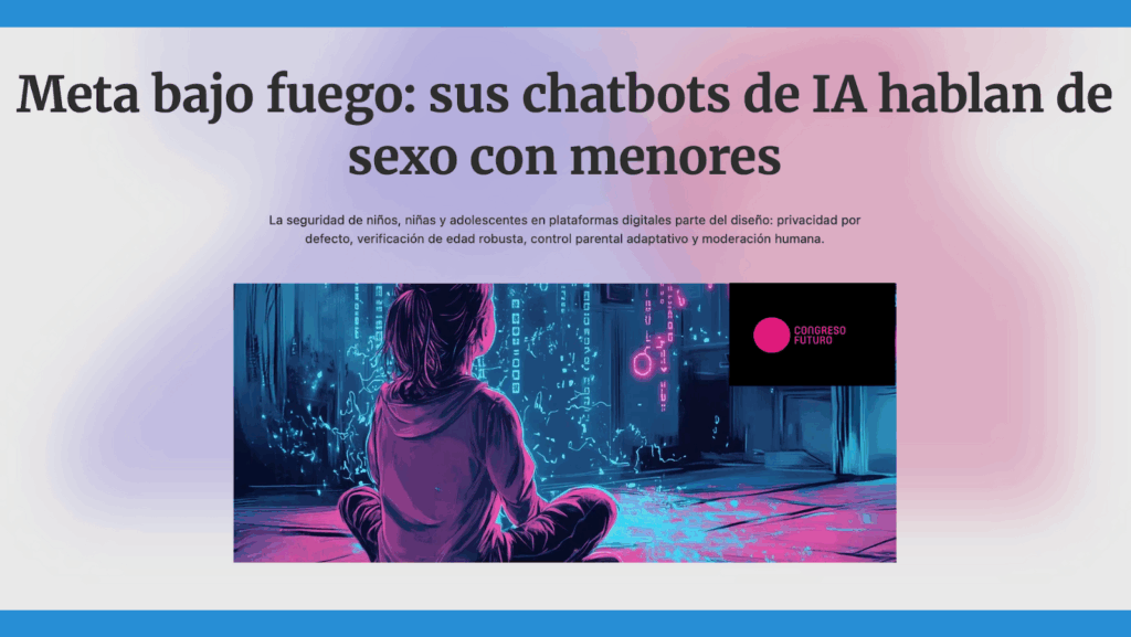Print de pantalla con el fondo blanco - rosáceo. Al medio y al centro, el texto: Meta bajo fuego: sus chatbots de IA hablan de sexo con menores. Abajo, la imagen de una niña sentada de espaldas con las piernas cruzadas, mirando código computacional que se refleja en las paredes.