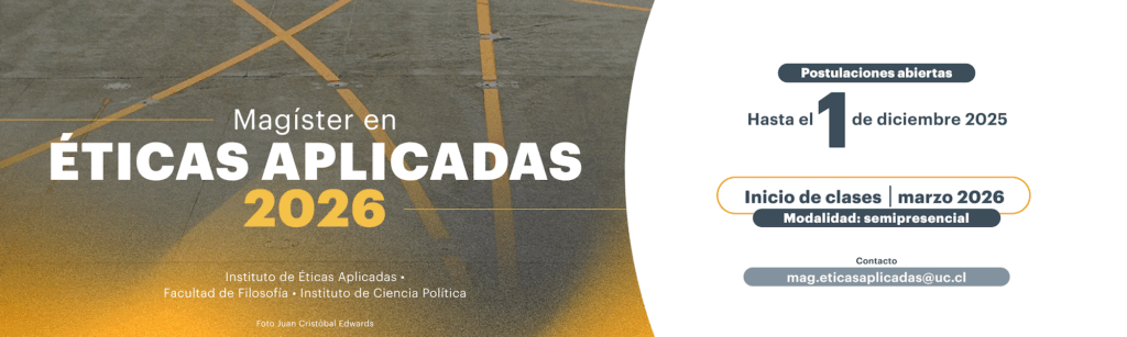 Gráfica con la foto de una pista de aterrizaje con líneas amarillas, en el lado izquierdo, y el texto: Magíster en Éticas Aplicadas 2026. Instituto de Éticas Aplicadas, Facultad de Filosofía, Instituto de Ciencia Política. En el lado derecho, en fondo blanco, el texto: Postulaciones abiertas. Hasta el 1 de diciembre de 2025. Inicio de clases. Marzo 2026. Modalidad semipresencial. Contacto: mag.eticasaplicadas@uc.cl.