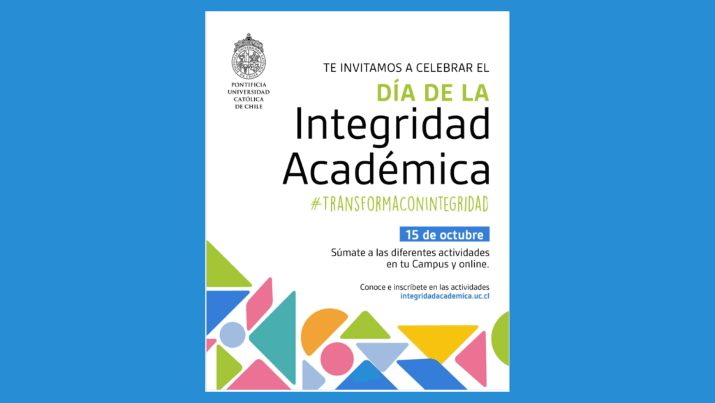 Gráfica con el fondo celeste y en el centro una gráfica con el fondo blanco, al lado superior izquierdo el logo de la Universidad Católica y en el lado derecho el texto: Te invitamos a celebrar el Día de la Integridad Académica #Transformaconintegridad. 15 de octubre. Súmate a las diferentes actividades en tu campus y online. En la parte inferior hay figuras geométricas de distintos colores.