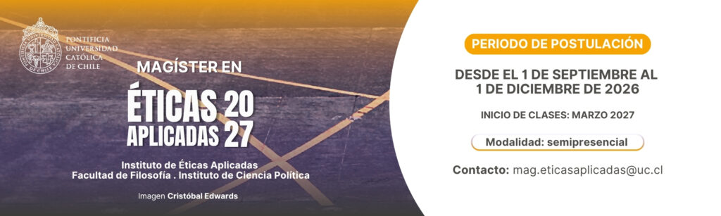 Gráfica con la foto de una pista de aterrizaje con líneas amarillas, en el lado izquierdo, el logo de la Universidad Católica y el texto: Magíster en Éticas Aplicadas 2027. Instituto de Éticas Aplicadas, Facultad de Filosofía, Instituto de Ciencia Política. Imagen: Cristóbal Edwards. En el lado derecho, con fondo blanco, el texto: Periodo de postulación. Desde el 1 de septiembre al 1 de diciembre de 2026. Inicio de clases. Marzo 2027. Modalidad semipresencial. Contacto: mag.eticasaplicadas@uc.cl.